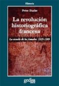 la revolucion historiografica francesa: la escuela de annales (19 29-1989)-peter burke-9788474325065 la revolucion historiografica francesa: la escuela de annales (19 29-1989)-peter burke-9788474325065