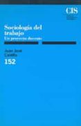 sociologia del trabajo un proyecto docente-juan jose castillo alonso-9788474762365 sociologia del trabajo un proyecto docente-juan jose castillo alonso-9788474762365
