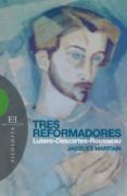 tres reformadores: lutero-descartes-rousseau-jacques maritain-9788474907865 tres reformadores: lutero-descartes-rousseau-jacques maritain-9788474907865