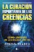 la curacion espontanea de las creencias-gregg braden-9788478086665 la curacion espontanea de las creencias-gregg braden-9788478086665