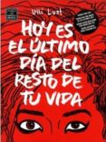 hoy es el ultimo dia del resto de tu vida-ulli lust-9788478339365 hoy es el ultimo dia del resto de tu vida-ulli lust-9788478339365