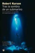 tras la sombra de un submarino: uno de los misterios mas insondab les de la segunda guerra mundial-robert kurson-9788478713165 tras la sombra de un submarino: uno de los misterios mas insondab les de la segunda guerra mundial-robert kurson-9788478713165