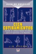 cien estiramientos: desde la cabeza hasta los pies para el ejerci cio y el deporte-jim brown-9788479026165 cien estiramientos: desde la cabeza hasta los pies para el ejerci cio y el deporte-jim brown-9788479026165