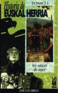 historia de euskal herria: los vascos de ayer-jose luis orella unzue-9788481369465 historia de euskal herria: los vascos de ayer-jose luis orella unzue-9788481369465