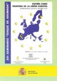 xvi seminario duque de ahumada. españa como frontera de la union europea: implicaciones para la guardia civil-9788481502565 xvi seminario duque de ahumada. españa como frontera de la union europea: implicaciones para la guardia civil-9788481502565