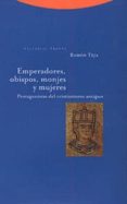 emperadores, obispos, monjes y mujeres: protagonistas del cristia nismo antiguo-ramon teja casuco-9788481642865 emperadores, obispos, monjes y mujeres: protagonistas del cristia nismo antiguo-ramon teja casuco-9788481642865