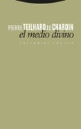 el medio divino: ensayo de vida interior-pierre teilhard de chardin-9788481649765 el medio divino: ensayo de vida interior-pierre teilhard de chardin-9788481649765