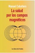 la salud por los campos magneticos-manuel caballero-9788482551265 la salud por los campos magneticos-manuel caballero-9788482551265