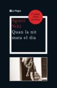 (pe) quan la nit mata al dia: premi crims de tinta 2011-agusti vehi-9788482648965 (pe) quan la nit mata al dia: premi crims de tinta 2011-agusti vehi-9788482648965