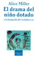 el drama del niño dotado y la busqueda del verdadero yo-alice miller-9788483105665 el drama del niño dotado y la busqueda del verdadero yo-alice miller-9788483105665