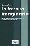 la fractura imaginaria: las falsas raices del enfrentamiento entr e oriente y occidente-georges corm-9788483109465 la fractura imaginaria: las falsas raices del enfrentamiento entr e oriente y occidente-georges corm-9788483109465