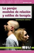 la pareja: modelos de relacion y estilos de terapia: aproximacion sistematica-jose antonio rios-9788483169865 la pareja: modelos de relacion y estilos de terapia: aproximacion sistematica-jose antonio rios-9788483169865