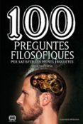100 preguntes filosofiques per satisfer les ments-oriol quintana-9788490345665 100 preguntes filosofiques per satisfer les ments-oriol quintana-9788490345665