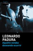 aquello estaba deseando ocurrir-leonardo padura-9788490663165 aquello estaba deseando ocurrir-leonardo padura-9788490663165