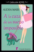 a la caza de un sueño imposible (cazadoras 3) (ebook)-alexia mars-9788490698365 a la caza de un sueño imposible (cazadoras 3) (ebook)-alexia mars-9788490698365
