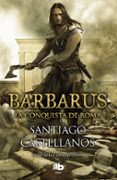 barbarus: la conquista de roma-santiago castellanos-9788490703465 barbarus: la conquista de roma-santiago castellanos-9788490703465