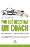 por que necesitas un coach: verdades y mentiras sobre el mundo del coaching-juan carlos cubeiro-9788492414765 por que necesitas un coach: verdades y mentiras sobre el mundo del coaching-juan carlos cubeiro-9788492414765