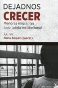 dejadnos crecer: menores migrantes bajo tutela institucional-nuria empez-9788492559565 dejadnos crecer: menores migrantes bajo tutela institucional-nuria empez-9788492559565