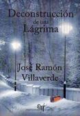 deconstruccion de una lagrima-j.r. villaverde-9788494115165 deconstruccion de una lagrima-j.r. villaverde-9788494115165