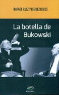 la botella de bukowski-rafael ruiz pleguezuelos-9788494373565 la botella de bukowski-rafael ruiz pleguezuelos-9788494373565