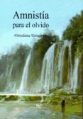 amnistía para el olvido-almudena almagro vargas-9788494628665 amnistía para el olvido-almudena almagro vargas-9788494628665
