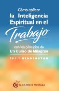 como aplicar la inteligencia espiritual en el trabajo-emily bennington-9788494679865 como aplicar la inteligencia espiritual en el trabajo-emily bennington-9788494679865