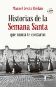 historias de la semana santa que nunca te contaron-manuel jesus roldan-9788494811265 historias de la semana santa que nunca te contaron-manuel jesus roldan-9788494811265