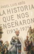 la historia que nos enseñaron (1937-1975)-juan luis abos-9788495440365 la historia que nos enseñaron (1937-1975)-juan luis abos-9788495440365