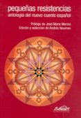 pequeñas resistencias: antologia del nuevo cuento español-9788495642165 pequeñas resistencias: antologia del nuevo cuento español-9788495642165