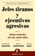jefes tiranos y ejecutivos agresivos: como tratarlos sin ser como ellos-9788495787965 jefes tiranos y ejecutivos agresivos: como tratarlos sin ser como ellos-9788495787965