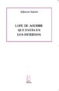 lope de aguirre que estas en los infiernos-alfonso sastre-9788496584365 lope de aguirre que estas en los infiernos-alfonso sastre-9788496584365