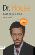 dr. house: guia para la vida-toni de la torre-9788496767065 dr. house: guia para la vida-toni de la torre-9788496767065
