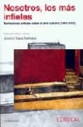 nosotros, los mas infieles: narraciones criticas sobre el arte cu bano (1993-2005)-andres isaac santana-9788496898165 nosotros, los mas infieles: narraciones criticas sobre el arte cu bano (1993-2005)-andres isaac santana-9788496898165