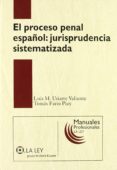 proceso penal español: jurisprudencia sistematizada-luis maria uriarte valiente-9788497258265 proceso penal español: jurisprudencia sistematizada-luis maria uriarte valiente-9788497258265