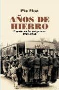 años de hierro: españa en la posguerra 1939-1945-pio moa-9788497347365 años de hierro: españa en la posguerra 1939-1945-pio moa-9788497347365