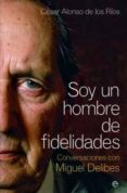 soy un hombre de fidelidades: conversaciones con miguel delibes-cesar alonso de los rios-9788497349765 soy un hombre de fidelidades: conversaciones con miguel delibes-cesar alonso de los rios-9788497349765