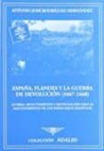 españa, flandes y la guerra de devolucion (1667-1668): guerra, reclutamiento y movilizacion para el mantenimiento de los paises bajos españoles-antonio jose rodriguez hernandez-9788497813365 españa, flandes y la guerra de devolucion (1667-1668): guerra, reclutamiento y movilizacion para el mantenimiento de los paises bajos españoles-antonio jose rodriguez hernandez-9788497813365