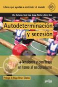autodeterminacion y secesion: tensiones y conflictos en torno al nacionalismo-9788497848565 autodeterminacion y secesion: tensiones y conflictos en torno al nacionalismo-9788497848565