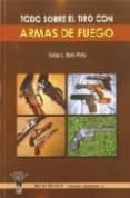 todo sobre el tiro con armas de fuego-celso l. solis peña-9788498231465 todo sobre el tiro con armas de fuego-celso l. solis peña-9788498231465