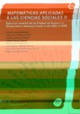 matematicas aplicadas a las ciencias sociales ii: ejercicios resu eltos de las pruebas de acceso a la universidad en andalucia desde el año 2001 y 2008-antonio gamez mellado-9788498282665 matematicas aplicadas a las ciencias sociales ii: ejercicios resu eltos de las pruebas de acceso a la universidad en andalucia desde el año 2001 y 2008-antonio gamez mellado-9788498282665