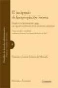 el justiprecio de la expropiacion forzosa: estudio de su determin acion y pago, con especial consideracion de las valoraciones urbanisticas (7ª ed.)-francisco garcia gomez de mercado-9788498363265 el justiprecio de la expropiacion forzosa: estudio de su determin acion y pago, con especial consideracion de las valoraciones urbanisticas (7ª ed.)-francisco garcia gomez de mercado-9788498363265