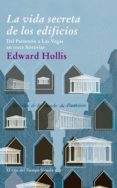 la vida secreta de los edificios: del partenon a las vegas en tre ce historias-edward hollis-9788498415865 la vida secreta de los edificios: del partenon a las vegas en tre ce historias-edward hollis-9788498415865