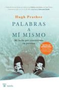 palabras a mi mismo: mi lucha por convertirme en persona-hugh prather-9788498677065 palabras a mi mismo: mi lucha por convertirme en persona-hugh prather-9788498677065