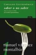 saber o no saber: manual imprescindible de la cultura gastronomic a (carvalho gastronomico 1)-manuel vazquez montalban-9788498721065 saber o no saber: manual imprescindible de la cultura gastronomic a (carvalho gastronomico 1)-manuel vazquez montalban-9788498721065