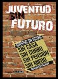 juventud sin futuro: sin casa, sin curro, sin pension, sin miedo-9788498883565 juventud sin futuro: sin casa, sin curro, sin pension, sin miedo-9788498883565