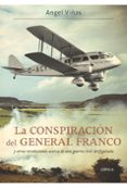 la conspiracion del general franco y otras revelaciones acerca de una guerra civil desfigurada-angel viñas-9788498922165 la conspiracion del general franco y otras revelaciones acerca de una guerra civil desfigurada-angel viñas-9788498922165