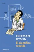 el cientifico rebelde-freeman dyson-9788499081465 el cientifico rebelde-freeman dyson-9788499081465