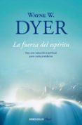la fuerza del espiritu-wayne w. dyer-9788499086965 la fuerza del espiritu-wayne w. dyer-9788499086965