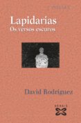 lapidarias. os versos escuros-david rodriguez-9788499140865 lapidarias. os versos escuros-david rodriguez-9788499140865