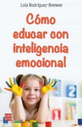 Descargar ebook desde google book CÓMO EDUCAR CON INTELIGENCIA EMOCIONAL 9788499176765